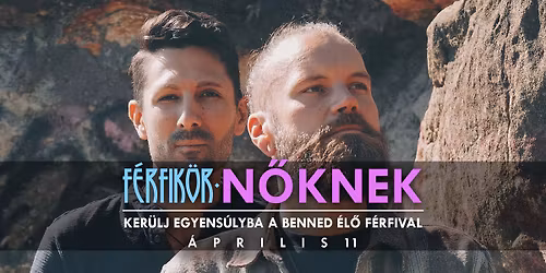 F\u00e9rfik\u00f6r \u2022 N\u0151knek - Ker\u00fclj Egyens\u00falyba A Benned \u00c9l\u0151 F\u00e9rfival