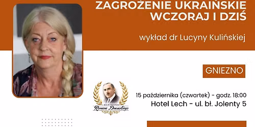 GNIEZNO: Zagro\u017cenie ukrai\u0144skie wczoraj i dzi\u015b - dr Lucyna Kuli\u0144ska