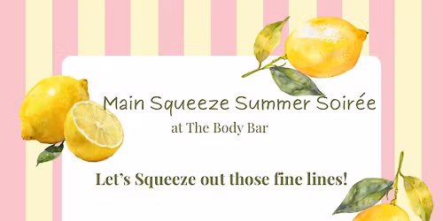 \ud83c\udf4b Main Squeeze Summer Soir\u00e9e \ud83c\udf4b at The Body Bar Salon & Spa