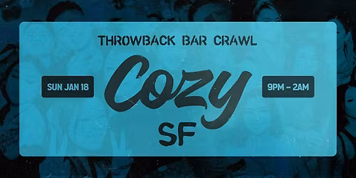 Cozy - Throwback Bar Crawl - San Francisco - Soundtrack -  1\/18 (21+)