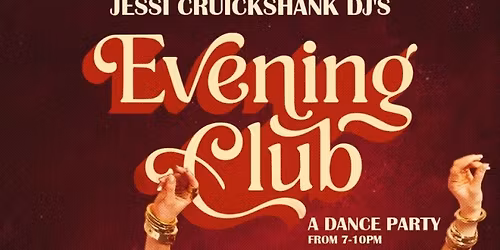 Jessi Cruickshank DJ's: Evening Club - A Dance Party