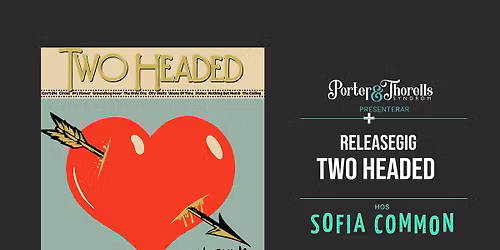 TWO HEADED - RELEASEGIG! - FRI ENTR\u00c9!