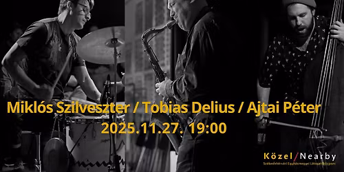 Tobias Delius \/ Ajtai P\u00e9ter \/ Mikl\u00f3s Szilveszter Tri\u00f3 koncert