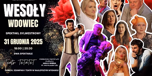 SYLWESTER z Teatrem TeTaTeT \/ WESO\u0141Y WDOWIEC \/ 31 grudnia 2025 \/ 18:00 i 20:30 \/ MA\u0141A SCENA KCK