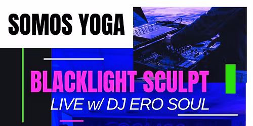 Blacklight Yoga Sculpt - Live w\/ DJ Ero Soul