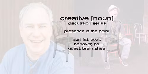 creative [noun] discussion series \u2014 april 1st \u2014 presence is the point