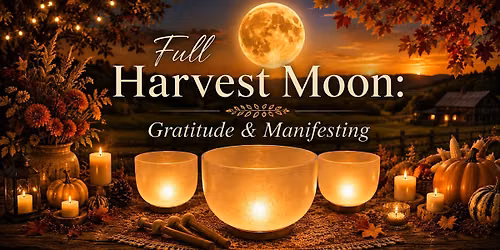 Full Harvest Moon: Gratitude & Manifesting \u2014 Women's Sound Bowl Ceremony