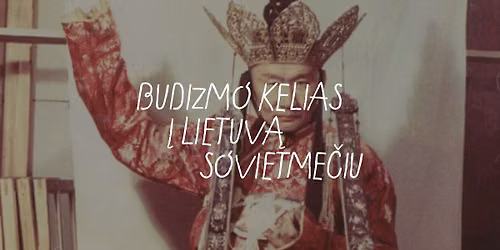 Vie\u0161a paskaita \u201eBudizmo kelias \u012f Lietuv\u0105 sovietme\u010diu\u201c