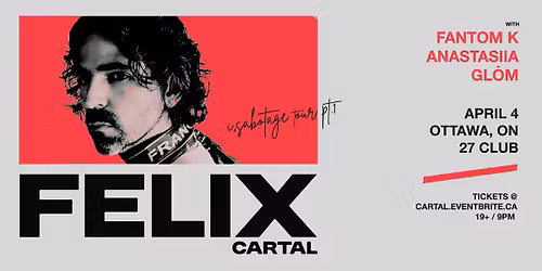 FELIX CARTAL + FANTOM K + ANASTASIIA + GLOM in Ottawa
