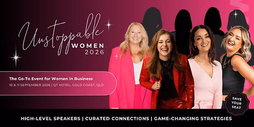 Unstoppable Women 2026 - THE Go-To Event for Women in Business
