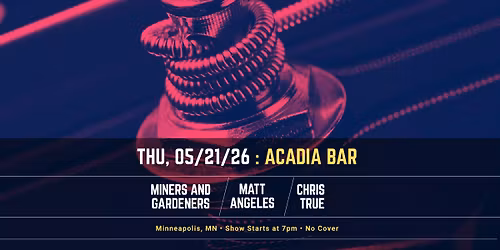 Live at Acadia Cafe - Miners and Gardeners, Matt Angeles, Chris True