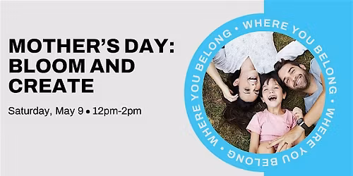 Mother's Day: Bloom & Create