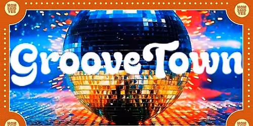 GrooveTown \u2013 Disco, Funk & R&B Live at Mom Said Yes Pizza Torrance
