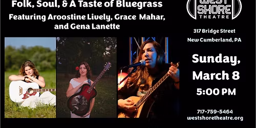 Folk, Soul, and a Taste Of Bluegrass featuring Aroostine Lively, Grace Mahar, and Gena Lanette
