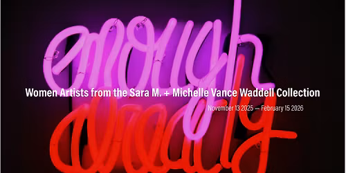 Women Artists from the Sara M. + Michelle Vance Waddell Collection
