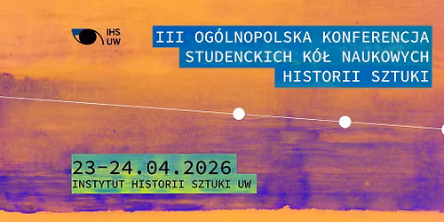 III Og\u00f3lnopolska Konferencja Studenckich K\u00f3\u0142 Naukowych Historii Sztuki