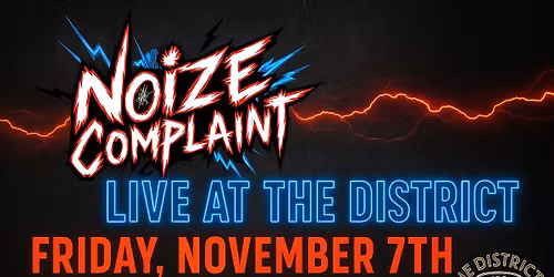 NOIZE COMPLAINT \u2013 LIVE AT THE DISTRICT