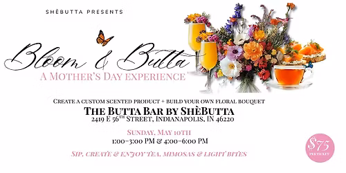 Bloom & Butta: A Mother's Day Experience | The Butta Bar by Sh\u00e8Butta \u2014 May