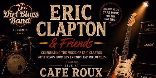 The Dirt Blues Band presents Eric Clapton & Friends LIVE! @ caf\u00e9 Roux