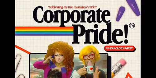 HIGH GLOSS PRESENTS: CORPORATE PRIDE-The rebranded unsponsored drag show & dance party