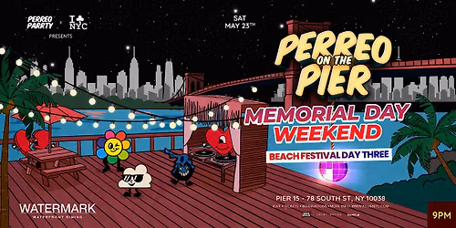 MEMORIAL DAY Festival DAY 3  - PERREO ON THE PIER - REGGAETON PARTY
