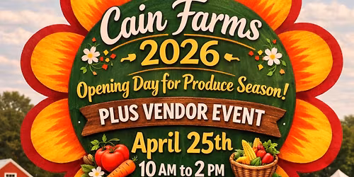 Cain Farms Opening Day for Produce Season plus Vendor Event 
