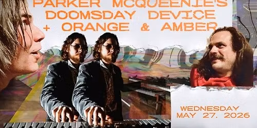PARKER MCQUEENEY'S DOOMSDAY DEVICE | ORANGE & AMBER Live @ Marigold Theater 