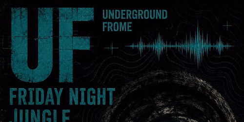 Underground Frome - Friday Night Jungle