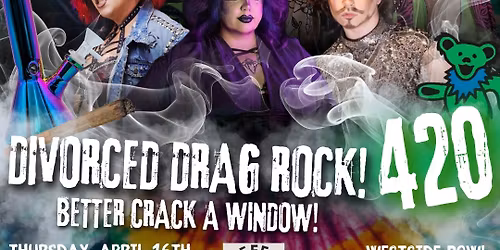 Divorced Dad Rock: 420 Edition Drag Show at the Westside Bowl