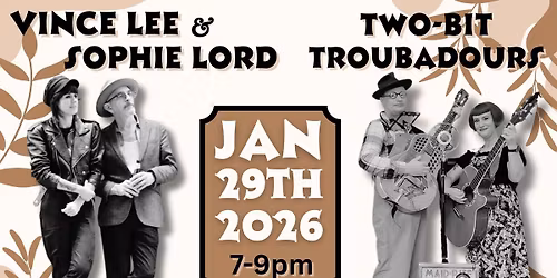 ***DOUBLE DUO *** Vince Lee & Sophie Lord AND Two-Bit Troubadours!!!