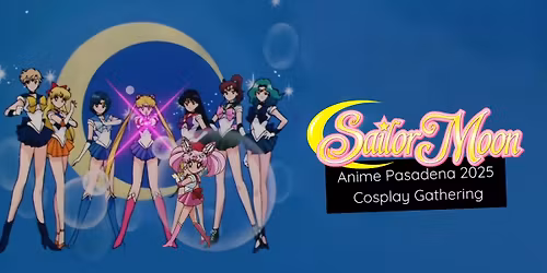 Sailor Moon Cosplay Gathering - Anime Pasadena