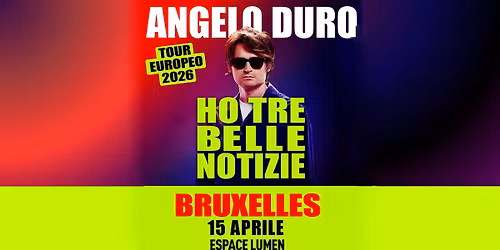 ANGELO DURO - Ho tre belle notizie - Bruxelles tour