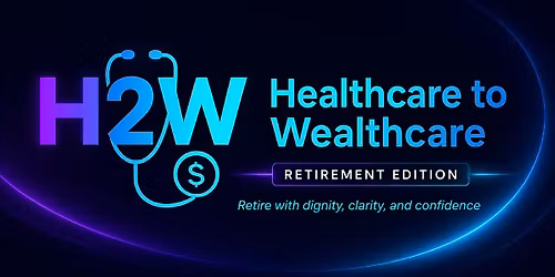 Healthcare to Wealthcare: Retirement Edition