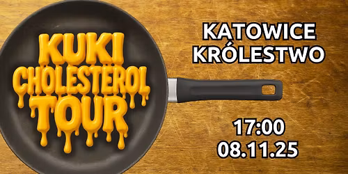 KUKI\/CHOLESTEROL TOUR (KATOWICE 08.11.25 KR\u00d3LESTWO)
