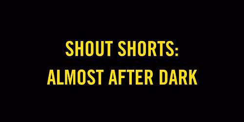 SHOUT Shorts: Almost After Dark