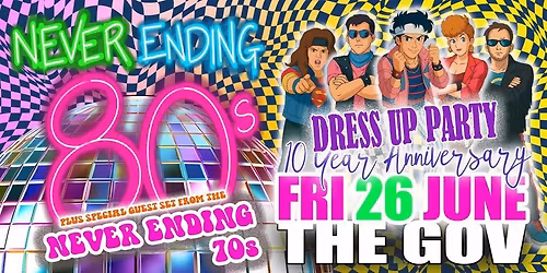 NEVER ENDING 80s - 10 YRS DRESS UP PARTY (special guest NE70s)- THE GOV - NIGHT 1