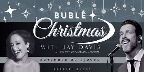 BUBLE CHRISTMAS with Jay Davis, Gabi Epstein, and The Upper Canada Chorus Childrens Choir