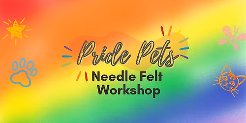 Pride Pets Needle Felt Workshop