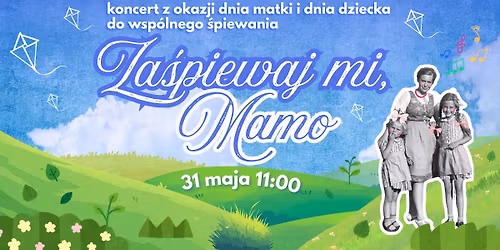 Za\u015bpiewaj mi, mamo (koncert z okazji dnia matki i dnia dziecka do wsp\u00f3lnego \u015bpiewania)