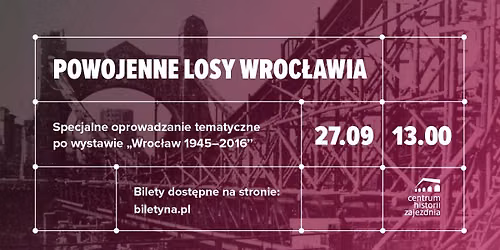 Specjalne oprowadzanie tematyczne po wystawie "Wroc\u0142aw 1945-2016"
