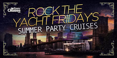 ROCK the YACHT Fridays Summer Party Cruises NYC