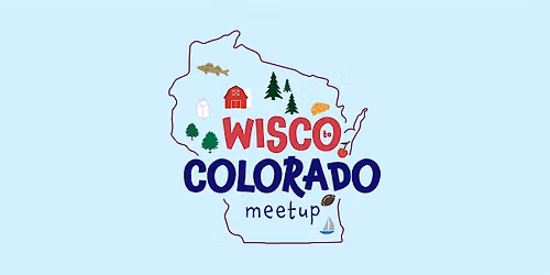 Wisco to Colorado Meetup