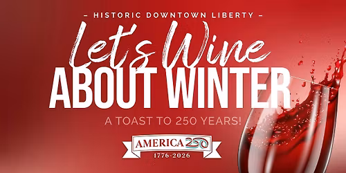 Let\u2019s Wine About Winter 2026 \u2013 Historic Downtown Liberty