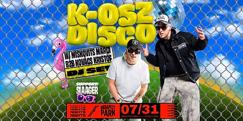 K-OSZ Disco DJ set w\/ Miskovits Marci b2b Kov\u00e1cs Krist\u00f3f, support: Slaager \u23fe Nights of Budapest Park