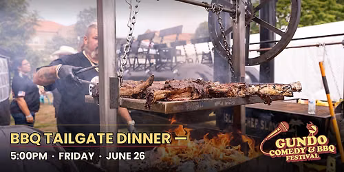 Gundo Comedy & BBQ - BBQ Tailgate Dinner - FRIDAY  June 26