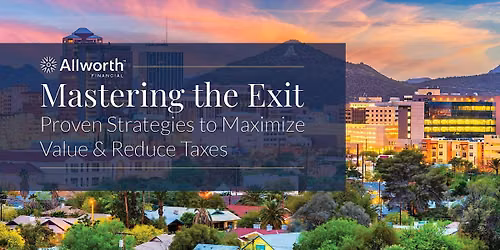 Mastering the Exit: Proven Strategies to Maximize Value and Reduce Taxes