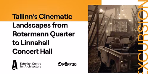 Tallinn's Cinematic Landscapes from Rotermann Quarter to Linnahall Concert Hall (P\u00d6FF partner progra