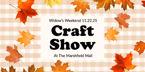 Widows Weekend Craft Show at The Marshfield Mall