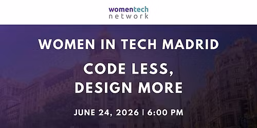 Women in Tech Madrid: Code Less, Design More