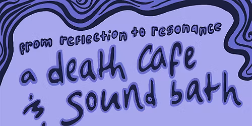 Death Caf\u00e9 and Sound Bath experience